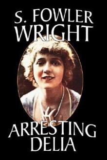 Arresting Delia: An Inspector Cleveland Mystery - S. Fowler Wright