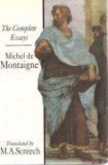 Montaigne: Complete Essays - Michel de Montaigne, M.A. Screech