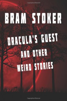 Dracula's Guest And Other Weird Stories - Bram Stoker