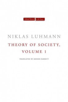 Theory of Society, Volume 1 - Niklas Luhmann, Rhodes Barrett