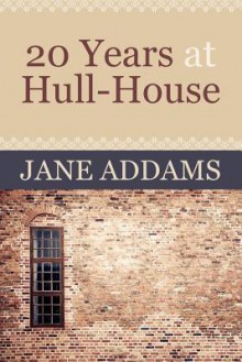 20 Years at Hull-House - Jane Addams