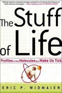 The Stuff of Life: Profiles of the Molecules That Make Us Tick - Eric P. Widmaier