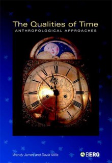 The Qualities of Time: Anthropological Approaches - Wendy James, David Mills