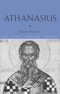 Athanasius (The Early Church Fathers) - Khaled Anatolios