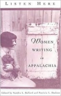 Listen Here: Women Writing In Appalachia - Sandra L. Ballard, Patricia L. Hudson