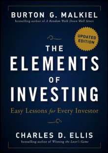 The Elements of Investing: Easy Lessons for Every Investor - Burton G. Malkiel, Charles D. Ellis