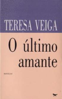 O Último Amante - Teresa Veiga