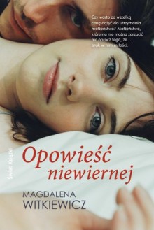 Opowieść niewiernej - Magdalena Witkiewicz