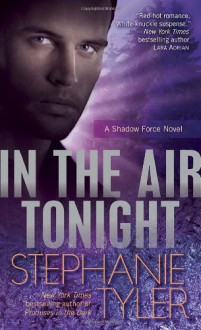 In the Air Tonight (Shadow Force, #3) - Stephanie Tyler