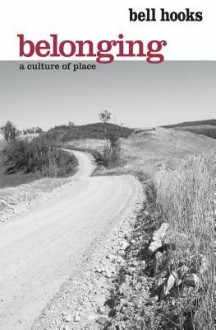 Belonging: A Culture of Place - Bell Hooks