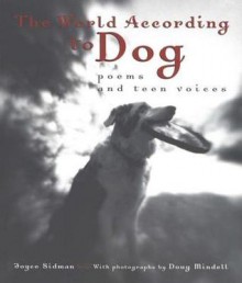 The World According to Dog: Poems and Teen Voices - Joyce Sidman, Doug Mindell