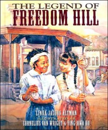 The Legend of Freedom Hill - Linda Jacobs Altman, Cornelius Van Wright, Ying-Hwa Hu