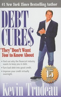 Debt Cures "They" Don't Want You to Know About - Kevin Trudeau