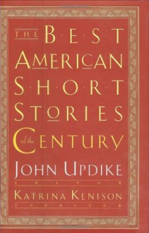 The Best American Short Stories of the Century - John Updike, Ernest Hemingway, Willa Cather, Jean Toomer