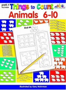 Things to Count: Animals 6-10: Things to Count - Gary Mohrman