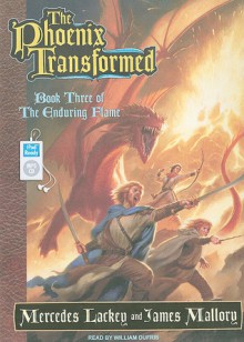 The Phoenix Transformed: Book Three of the Enduring Flame - Mercedes Lackey, James Mallory, William Dufris