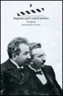 Letters: Inventing the Cinema - Auguste Lumière, Louis Lumière, Pierre Hodgson