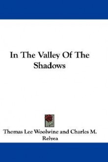 In the Valley of the Shadows - Thomas Lee Woolwine, C.M. Relyea