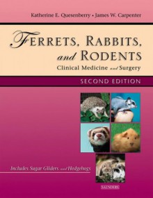 Ferrets, Rabbits and Rodents: Clinical Medicine and Surgery - Katherine Quesenberry