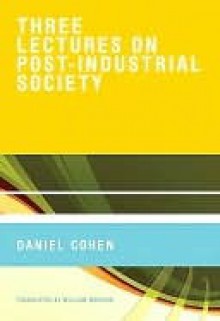 Three Lectures on Post-Industrial Society - Daniel Cohen