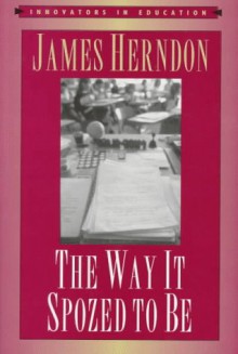 The Way It Spozed to Be - James Herndon, Susannah Sheffer