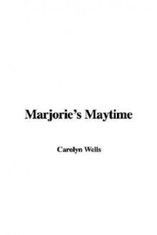 Marjorie's Maytime - Carolyn Wells