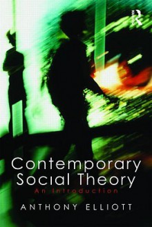 Contemporary Social Theory: An Introduction - Anthony Elliott
