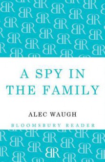 A Spy in the Family: An Erotic Comedy - Alec Waugh