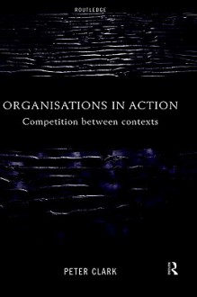 Organisations in Action - Peter Clark