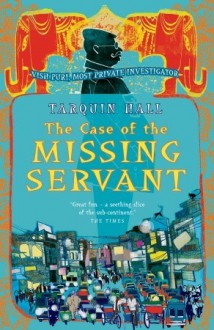 The Case of the Missing Servant: Vish Puri, Most Private Investigator - Tarquin Hall