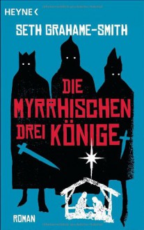 Die myrrhischen drei Könige - Seth Grahame-Smith, Ute Brammertz