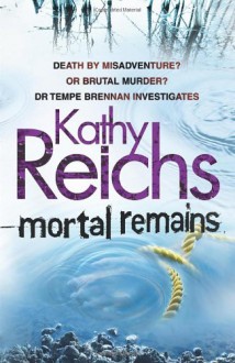 Mortal Remains - Kathy Reichs