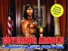 Governor Arnold: A Photodiary of His First 100 Days in Office - Andy Borowitz