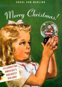 Merry Christmas! : Celebrating America's Greatest Holiday - Karal Ann Marling