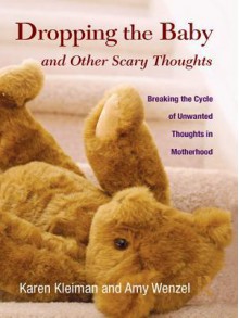 Dropping the Baby and Other Scary Thoughts - Karen Kleiman, Amy Wenzel