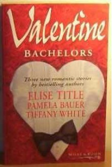 Valentine Bachelors: Your Heart's Desire / Mr. Romance / Sleepless in St. Louis - Elise Title, Pamela Bauer, Tiffany White