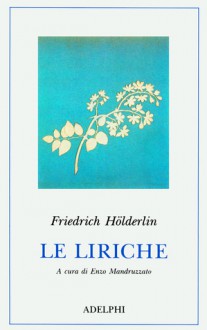 Le liriche - Friedrich Hölderlin, Enzo Mandruzzato