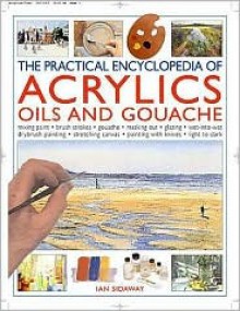 Practical Encyclopedia of Acrylics, Oils and Gouache - Ian Sidaway