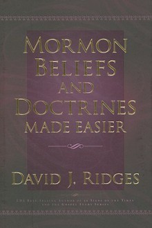 Mormon Beliefs and Doctrines Made Easier - David J. Ridges