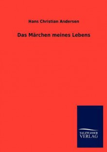 Das Märchen Meines Lebens - Hans Christian Andersen