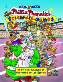 The Phillie Phanatic's Friendly Games - Tom Burgoyne, Len Epstein