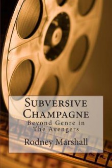 Subversive Champagne: Beyond Genre in the Avengers: The Emma Peel Era - Rodney Marshall