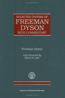 Selected Papers of Freeman Dyson with Commentary (Collected Works) - Freeman John Dyson