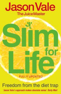 The Juice Master's Slim 4 Life: Freedom from the Food Trap - Jason Vale