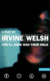 You'll Have Had Your Hole - Irvine Welsh