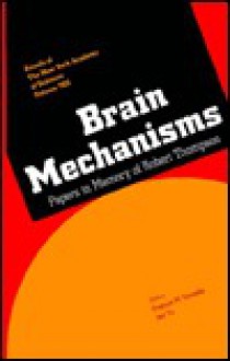 Brain Mechanisms: Papers in Memory of Robert Thompson (Annals of the New York Academy of Sciences) - Francis M. Crinella