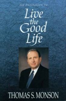 Live the Good Life - Thomas S. Monson