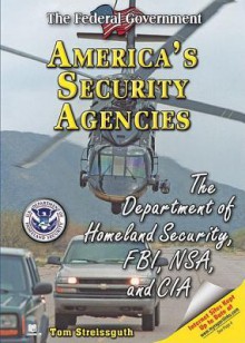 America's Security Agencies: The Department of Homeland Security, FBI, NSA, and CIA - Thomas Streissguth