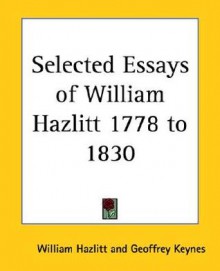 Selected Essays, 1778-1830 - William Hazlitt, Geoffrey Keynes