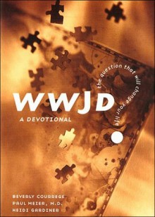 Wwjd?: The Question That Will Change Your Life : A Devotional - Beverly Courrege, Heidi Gardiner, Paul D. Meier